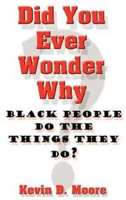 Tapa de Did You Ever Wonder Why Black People Do The Things They Do?