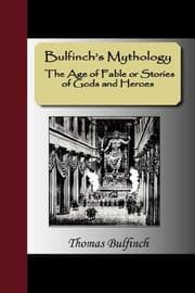 Tapa de Bulfinch's Mythology - The Age of Fable or Stories of Gods and Heroes