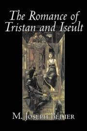 Tapa de The Romance of Tristan and Iseult by Joseph M. Bedier , Fiction, Classics, Fairy Tales, Folk Tales, Legends & Mythology, Fantasy, Historical
