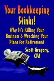 Tapa de Your Bookkeeping STINKS! Why It's Killing Your Business and Wrecking Your Plans for Retirement