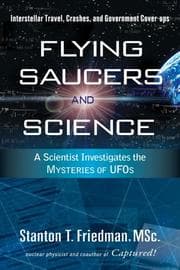 Tapa de Flying Saucers and Science: A Scientist Investigates the Mysteries of UFOs