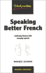 Tapa de Speaking Better French: Achieving Fluency With Everyday Expressions (Studymates: Modern Languages)