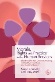 Tapa de MORALS, RIGHTS AND PRACTICE IN THE HUMAN SERVICES: EFFECTIVE AND FAIR DECISION-MAKING IN HEALTH, SOCIAL CARE AND..