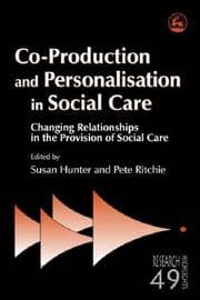 Tapa de CO-PRODUCTION AND PERSONALISATION IN SOCIAL CARE: CHANGING RELATIONSHIPS IN THE PROVISION...; ED. BY SUSAN HUNTER