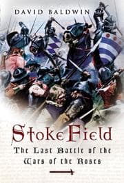 Tapa de STOKE FIELD: THE LAST BATTLE OF THE WARS OF THE ROSES