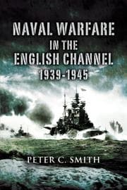 Tapa de NAVAL WARFARE IN THE ENGLISH CHANNEL 1939 - 1945