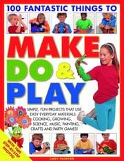Tapa de 100 Fantastic Things to Make, Do and Play
