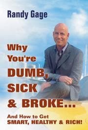 Tapa de Why You're Dumb, Sick & Broke...And How to Get Smart, Healthy & Rich!