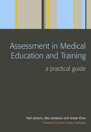 Tapa de ASSESSMENT IN MEDICAL EDUCATION AND TRAINING: A PRACTICAL GUIDE; ED. BY NEIL JACKSON