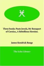 Tapa de Three books-Paste Jewels, Mr Bonapart of Corsica., A Rebellious Heroine