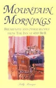 Tapa de Mountain Mornings Breakfasts and Other Recipes from the Inn at 410 B & B