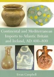 Tapa de Continental and Mediterranean Imports to Atlantic Britain and Ireland Ad 400-800 (Cba Research Report)