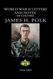 Tapa de World War II Letters and Notes of Colonel James H. Polk, 1944-1945