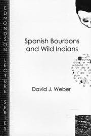 Tapa de Spanish Bourbons and Wild Indians (Charles Edmondson Historical Lectures)