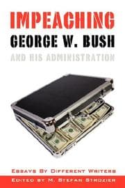 Tapa de Impeaching George W. Bush and His Administration; Essays by Different Writers