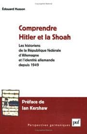 Tapa de Comprendre Hitler et la Shoah : Les Historiens de la République fédérale d'Allemagne et l'identité allemande depuis 1949
