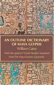 Tapa de An outline dictionary of Maya glyphs, with a concordance and analysis of their relationships