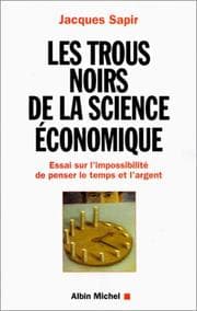 Tapa de Les trous noirs de la science économique. Essai sur l'impossibilité de penser le temps et l'argent