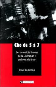 Tapa de Clio de 5 à 7. Les Actualités filmées de la Libération