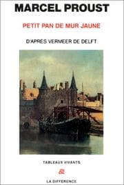 Tapa de Petit pan de mur jaune d'après la vue de Delf de Vermeer, suivi de 'Les Écarts d'une vision"