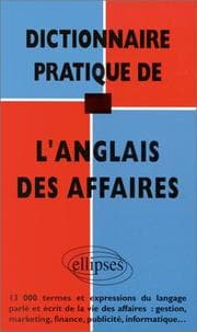 Tapa de Dictionnaire pratique de l'anglais des affaires: 13000 termes et expressions du langage parlé et écrit de la vie des affaires