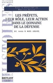 Tapa de Les préfets, leur rôle, leur action dans le domaine de la défense de 1800 à nos jours
