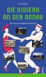 Tapa de Die Riviera an der Donau. 100 Jahre Strombad Kritzendorf