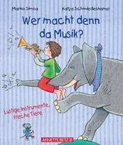 Tapa de Wer macht denn da Musik? Lustige Instrumente, freche Tiere.