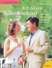 Tapa de Wir feiern Silberhochzeit. Mit Tipps für weitere Hochzeits- Jubiläen