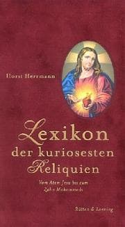 Tapa de Lexikon der kuriosesten Reliquien. Vom Atem Jesu bis zum Zahn Mohammeds