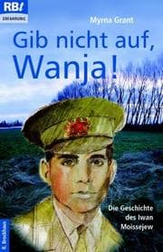 Tapa de Gib nicht auf, Wanja. Die Geschichte des Iwan Moissejew