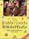 Tapa de Kunterbunte Kinderfeste. Spiele, Rezepte, Einladungen, Dekorationen