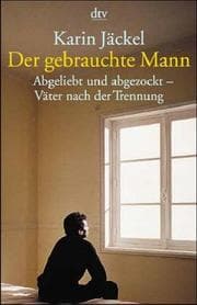 Tapa de Der gebrauchte Mann. Abgeliebt und abgezockt - Väter nach der Trennung