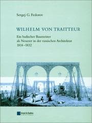 Tapa de Wilhelm Von Traitteur - Ein Badischer Baumeister Als Neuerer in Der Russischen Architektur 1814-1832
