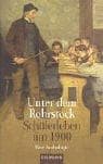 Tapa de Unter dem Rohrstock. Schülerleben um 1900