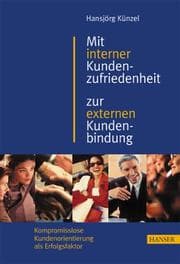 Tapa de Mit interner Kundenzufriedenheit zur externen Kundenbindung. Kompromisslose Kundenorientierung als Erfolgsfaktor