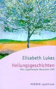 Tapa de Heilungsgeschichten. Wie Logotherapie Menschen hilft