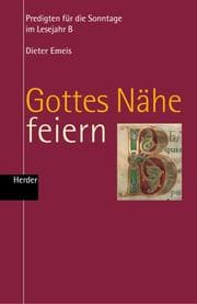 Tapa de Gottes Nähe feiern. Lesejahr B. Predigten für die Sonntage im Lesejahr B