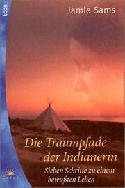Tapa de Die Traumpfade der Indianerin. Sieben Schritte zu einem bewußten Leben