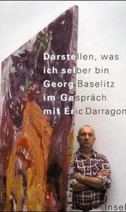 Tapa de Darstellen, was ich selber bin. Georg Baselitz im Gespräch mit Eric Darragon