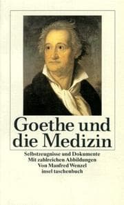 Tapa de Goethe und die Medizin. Selbstzeugnisse und Dokumente