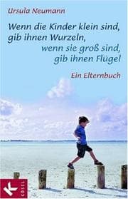 Tapa de Wenn Kinder klein sind, gib ihnen Wurzeln, wenn sie groß sind, gib ihnen Flügel. Ein Elternbuch