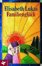 Tapa de Familienglück. Verstehen, annehmen, lieben