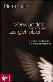 Tapa de Verwundet bin ich und aufgehoben. Für eine Spiritualität der Unvollkommenheit