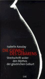 Tapa de Die Gewalt des Gebärens. Streitschrift wider den Mythos der glücklichen Geburt