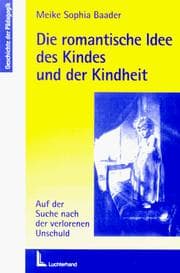Tapa de Die romantische Idee des Kindes und der Kindheit. Auf der Suche nach der verlorenen Unschuld