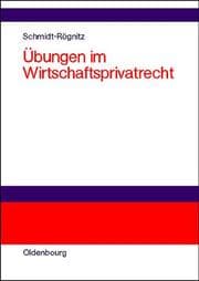 Tapa de Übungen im Wirtschaftsprivatrecht. Übungsbuch für Studium und Praxis