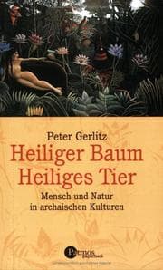 Tapa de Heiliger Baum - Heiliges Tier. Mensch und Natur in archaischen Kulturen
