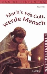 Tapa de Mach's wie Gott, werde Mensch. Das Christentum