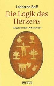Tapa de Die Logik des Herzens. Wege zu neuer Achtsamkeit